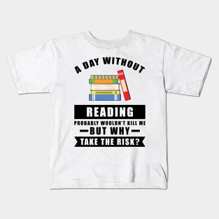 A day without Reading probably wouldn't kill me but why take the risk Kids T-Shirt